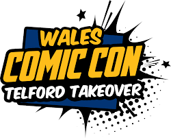 WALES COMIC CON - TELFORD TAKEOVER
